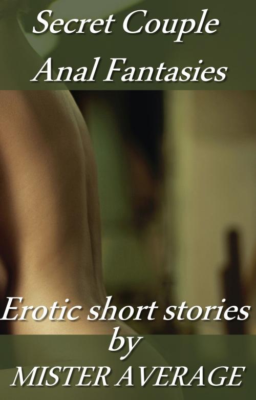 Cover of the book Secret Couple Anal Fantasies by Mister Average, Mister Average