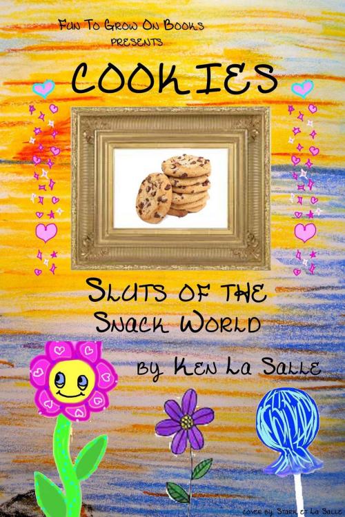 Cover of the book Cookies: Sluts of the Snack World by Ken La Salle, Ken La Salle
