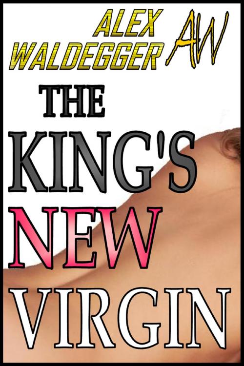 Cover of the book The King's New Virgin by Alex Waldegger, Alex Waldegger
