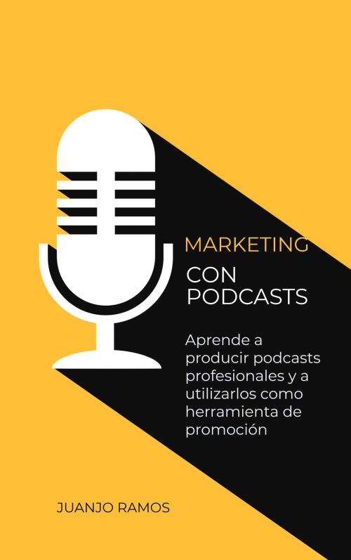 Cover of the book Marketing con podcasts by Juanjo Ramos, Juanjo Ramos