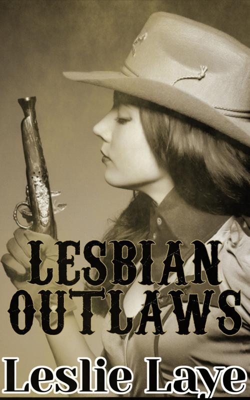 Cover of the book Lesbian Outlaws by Leslie Laye, Thompson-Corner Publications