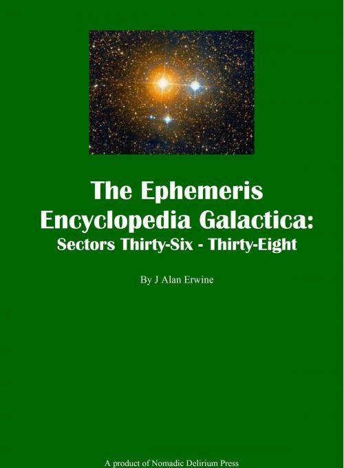 Cover of the book The Ephemeris Encyclopedia Galactica Sectors Thirty-Six: Thirty-Eight by J Alan Erwine, Nomadic Delirium Press