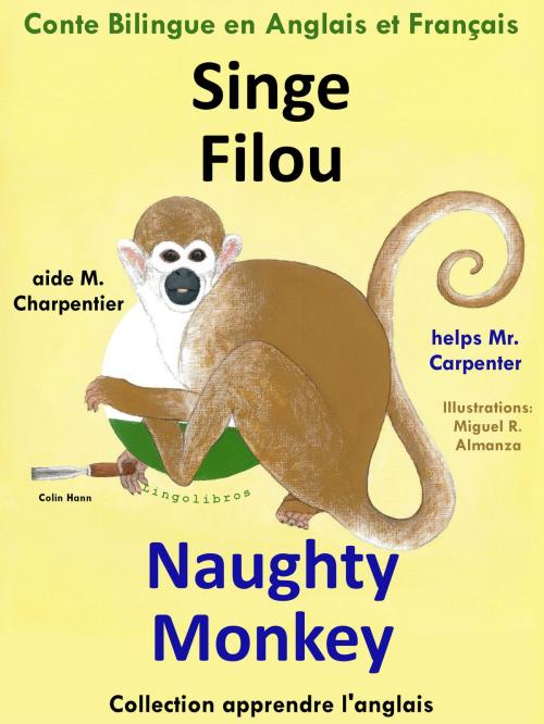 Cover of the book Conte Bilingue en Anglais et Français: Singe Filou aide M. Charpentier - Naughty Monkey helps Mr. Carpenter. Apprendre l'anglais by Colin Hann, LingoLibros