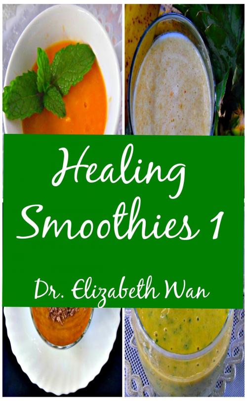 Cover of the book Healing Smoothies 1 by Elizabeth Wan, Elizabeth Wan