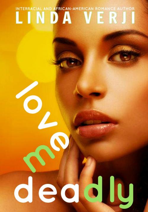 Cover of the book Love Me Deadly by Linda Verji, Linda Verji
