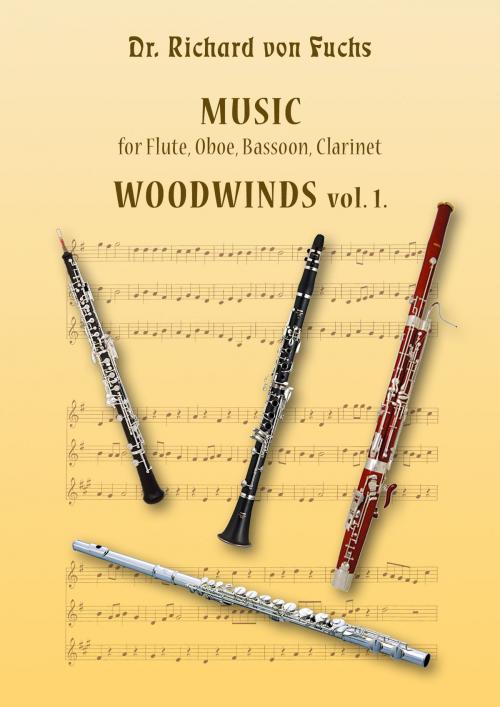 Cover of the book Dr. Richard von Fuchs Music for Flute, Oboe, Bassoon, Clarinet Woodwinds vol. 1. by Richard von Fuchs, Richard von Fuchs