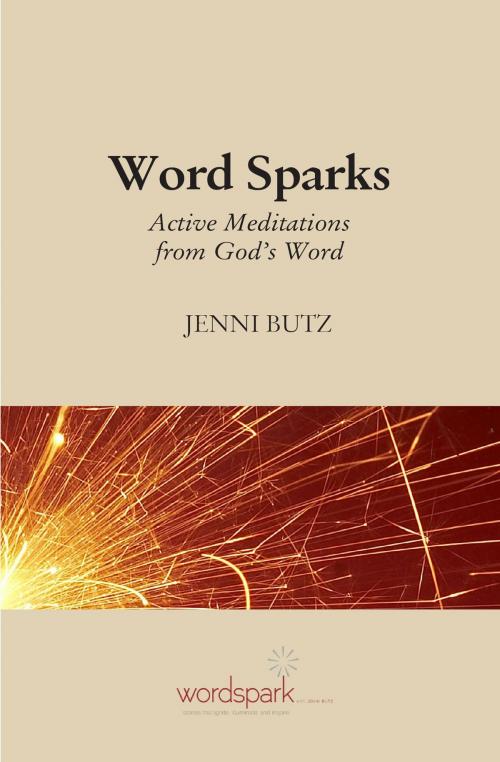 Cover of the book Word Sparks: Active Meditations from God's Word by Jenni Butz, Jenni Butz