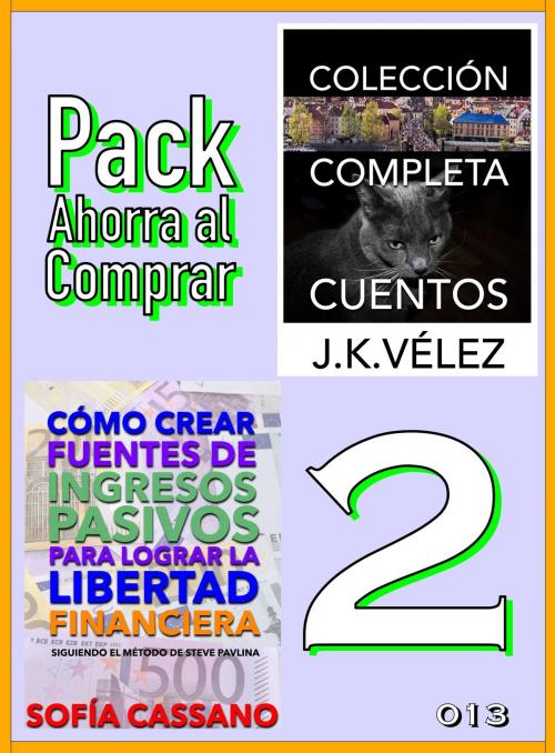 Cover of the book Pack Ahorra al Comprar 2: nº 013: Cómo crear fuentes de ingresos pasivos & Colección Completa Cuentos de Ciencia Ficción y Misterio by Sofía Cassano, J. K. Vélez, PROMeBOOK