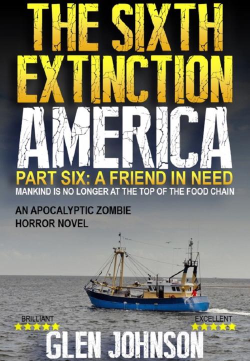 Cover of the book The Sixth Extinction: America – Part six: A Friend in Need. by Glen Johnson, Glen Johnson
