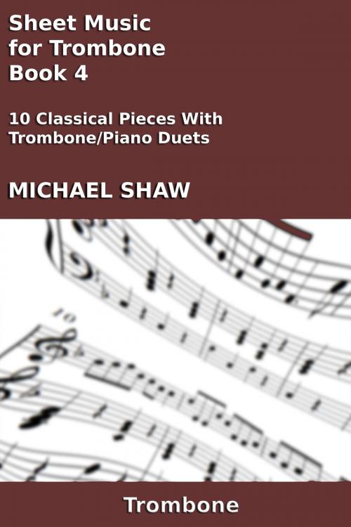 Cover of the book Sheet Music for Trombone: Book 4 by Michael Shaw, Michael Shaw