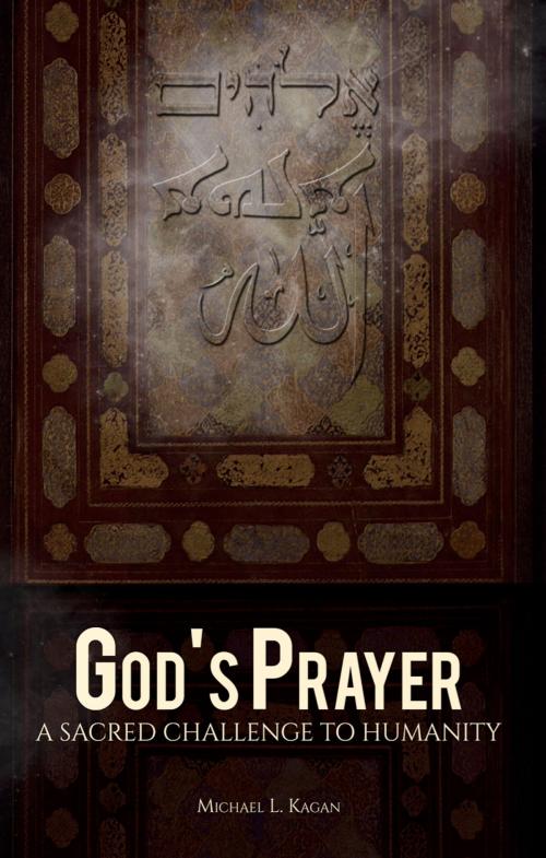 Cover of the book God's Prayer: A Sacred Challenge to Humanity by Michael L. Kagan, Albion-Andalus Books