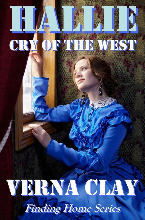 Cover of the book Cry of the West: Hallie (Finding Home Series #1) by Verna Clay, Verna Clay