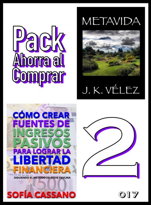 Cover of the book Pack Ahorra al Comprar 2: nº 017: Cómo crear fuentes de ingresos pasivos para lograr la libertad financiera & Metavida by Sofía Cassano, J. K. Vélez, PROMeBOOK