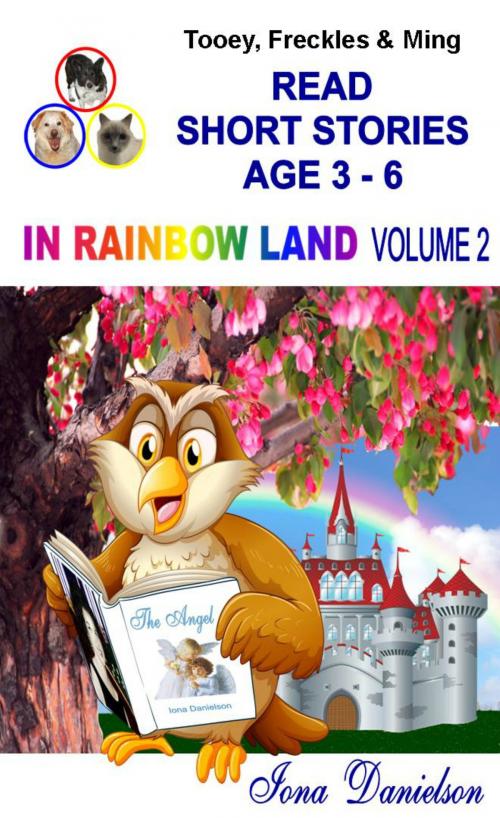 Cover of the book Tooey, Freckles & Ming Read Short Stories Age 3-6 In Rainbow Land Volume 2 by Iona Danielson, Iona Danielson