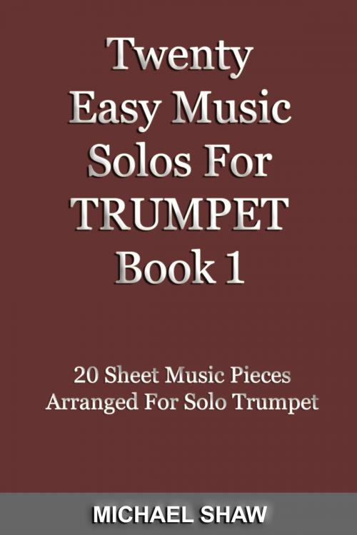 Cover of the book Twenty Easy Music Solos For Trumpet Book 1 by Michael Shaw, Michael Shaw