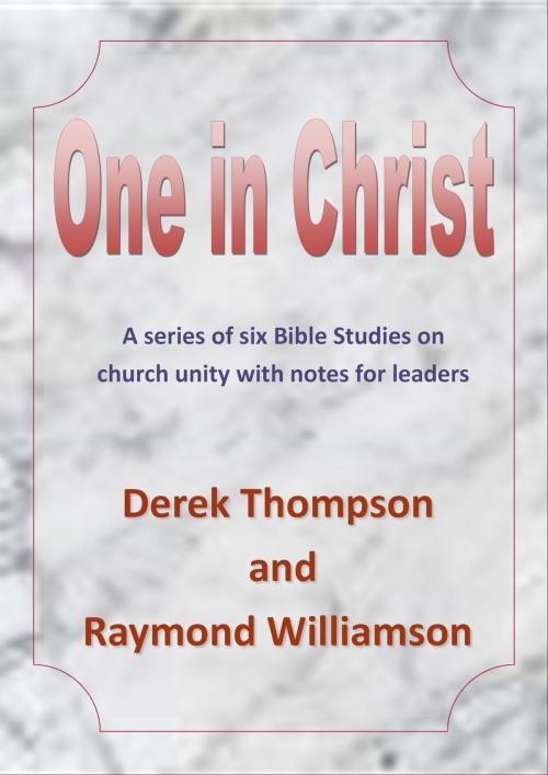 Cover of the book One in Christ by Derek Thompson, Raymond Keith Williamson, Derek Philip Thompson