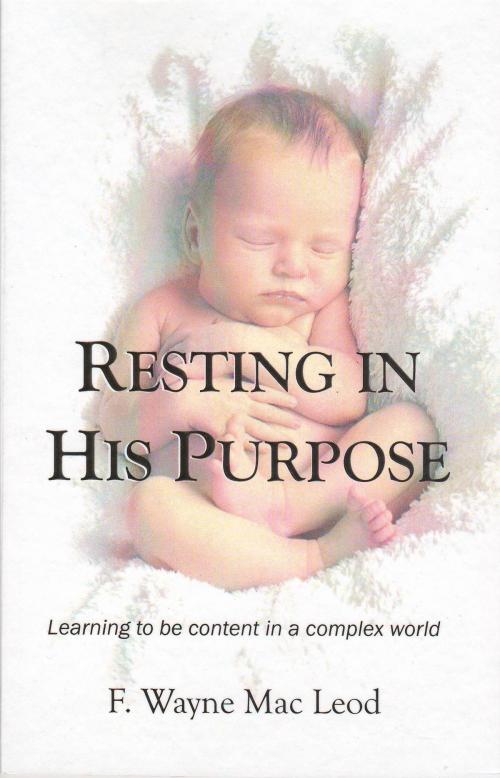 Cover of the book Resting in His Purpose by F. Wayne Mac Leod, F. Wayne Mac Leod