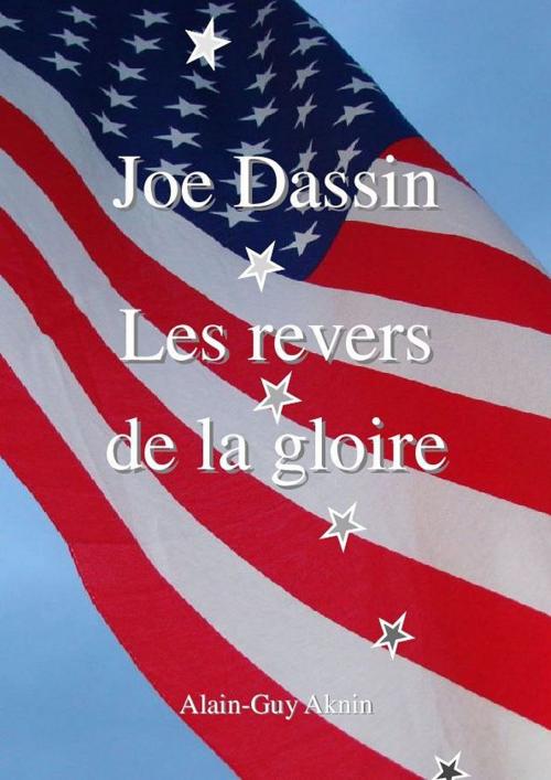Cover of the book Joe Dassin: Les revers de la gloire by Alain-Guy Aknin, Alain-Guy Aknin