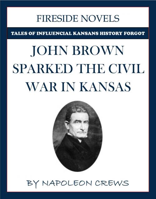 Cover of the book John Brown Sparked The Civil War In Kansas by Napoleon Crews, Napoleon Crews