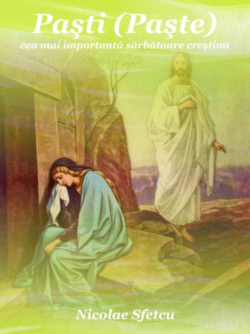 Cover of the book Paşti (Paşte) - Cea mai importantă sărbătoare creştină by Nicolae Sfetcu, Nicolae Sfetcu