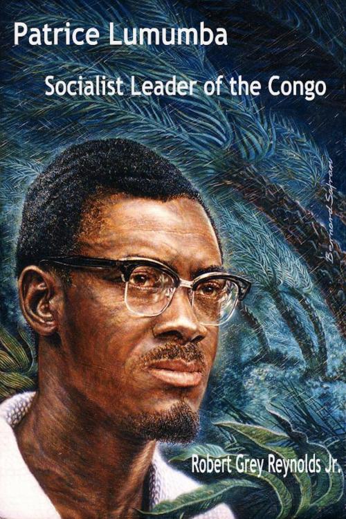 Cover of the book Patrice Lumumba Socialist Leader Of The Congo by Robert Grey Reynolds Jr, Robert Grey Reynolds, Jr