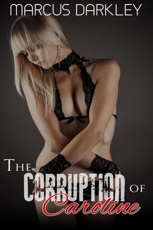 Cover of the book The Corruption of Caroline by Marcus Darkley, Erotic Dreams