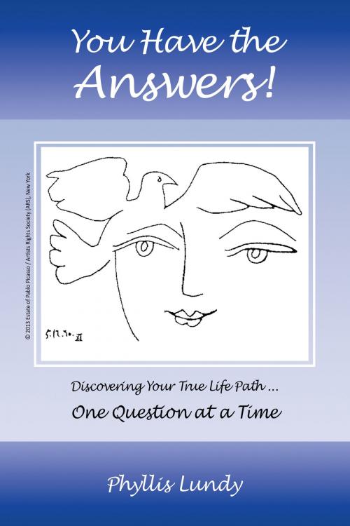 Cover of the book You Have the Answers: Discovering Your True Life Path ... One Question at a Time by Phyllis Lundy, Phyllis Lundy
