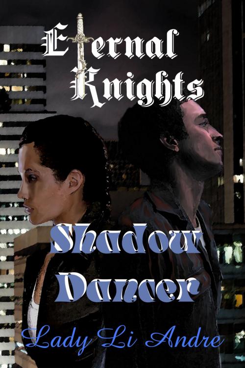 Cover of the book Eternal Knights: Shadow Dancer by Lady Li Andre, Lady Li Andre