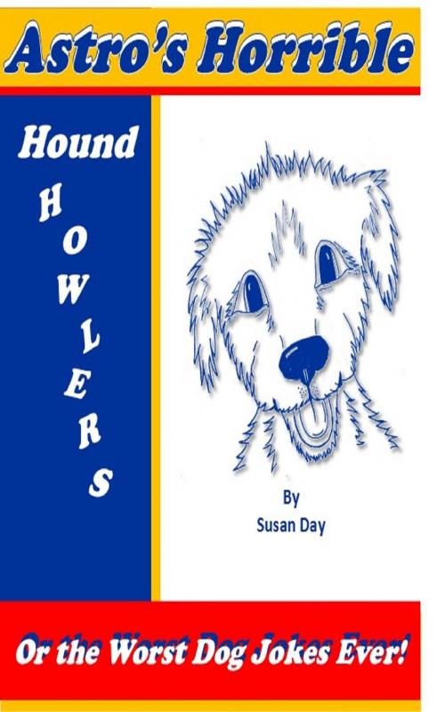 Cover of the book Astro's Horrible Hound Howlers or the Worst Dog Jokes Ever! by Susan Day, Susan Day