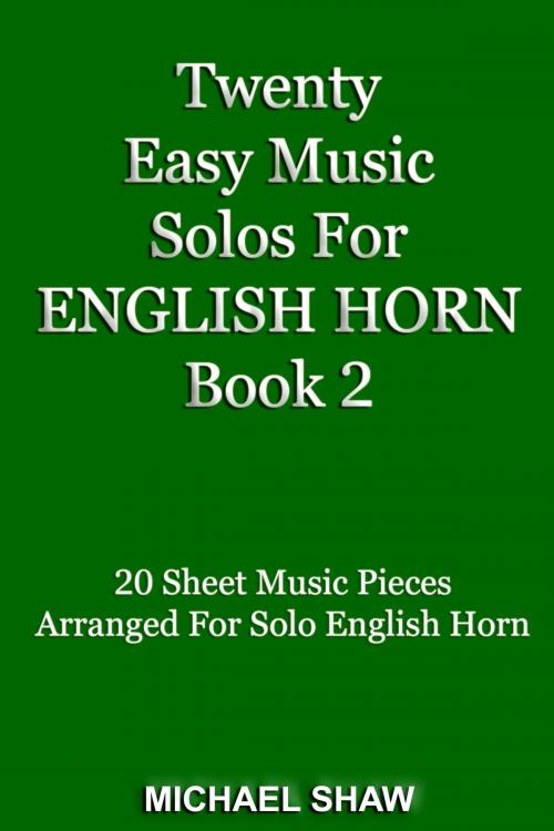 Cover of the book Twenty Easy Music Solos For English Horn Book 2 by Michael Shaw, Michael Shaw