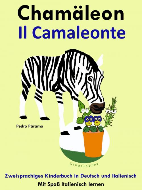 Cover of the book Zweisprachiges Kinderbuch in Deutsch und Italienisch: Chamäleon - Il Camaleonte. Mit Spaß Italienisch lernen by Pedro Paramo, LingoLibros