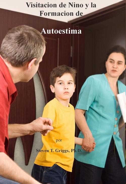 Cover of the book Visitacion de Nino y la Formacion de Autoestima by Steven T. Griggs, Ph.D., Steven T. Griggs, Ph.D.