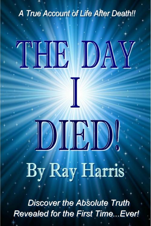 Cover of the book The Day I Died by Ray Harris, Ray Harris