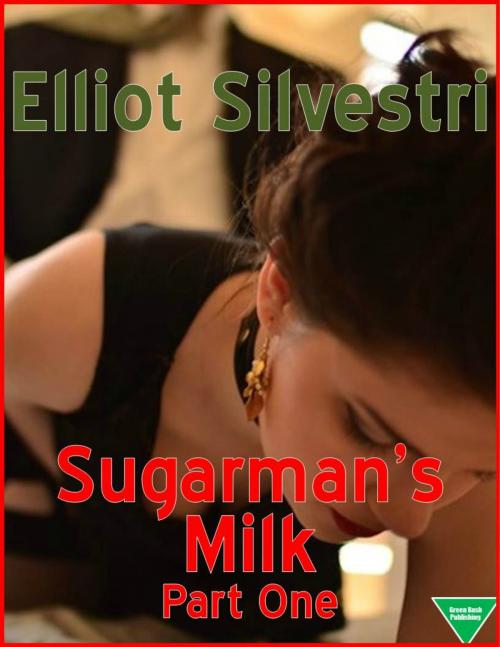 Cover of the book Sugarman's Milk Part One by Elliot Silvestri, Elliot Silvestri