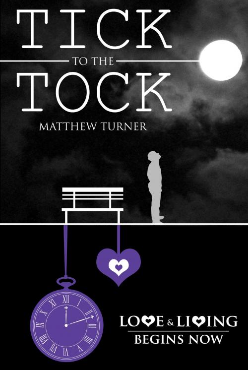Cover of the book Tick to the Tock by Matthew Turner, Matthew Turner