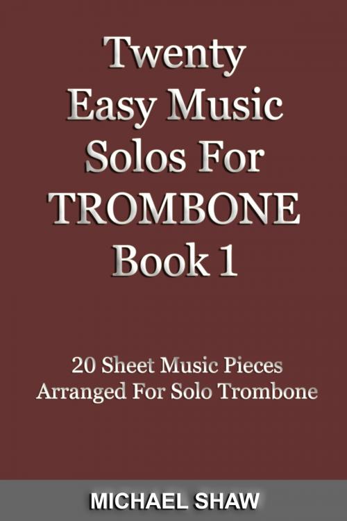 Cover of the book Twenty Easy Music Solos For Trombone Book 1 by Michael Shaw, Michael Shaw