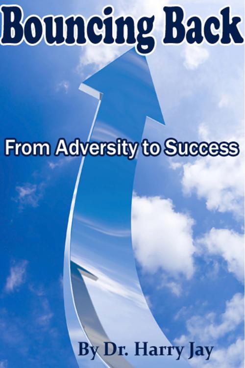 Cover of the book Bouncing Back From Adversity to Success by Harry Jay, Dr. Leland Benton