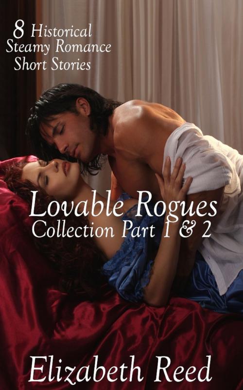 Cover of the book Lovable Rogues Collection Part 1 & 2: 8 Historical Steamy Romance Short Stories by Elizabeth Reed, Elizabeth Reed