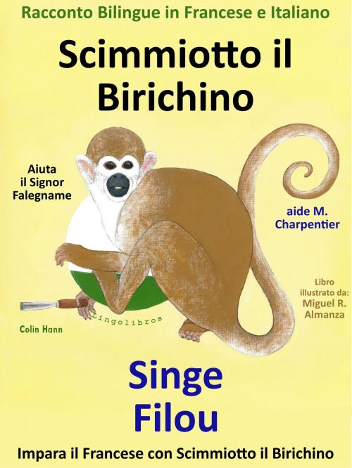 Cover of the book Racconto Bilingue in Francese e Italiano: Scimmiotto il Birichino Aiuta il Signor Falegname - Singe Filou aide M. Charpentier by Colin Hann, LingoLibros