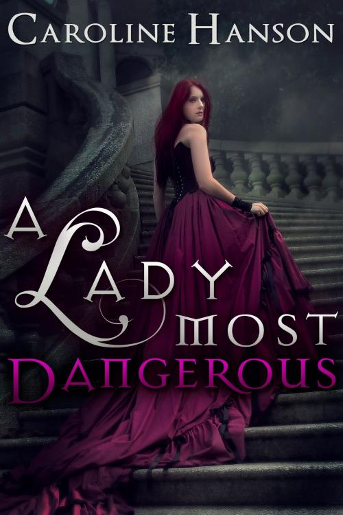 Cover of the book A Lady Most Dangerous by Caroline Hanson, Caroline Hanson