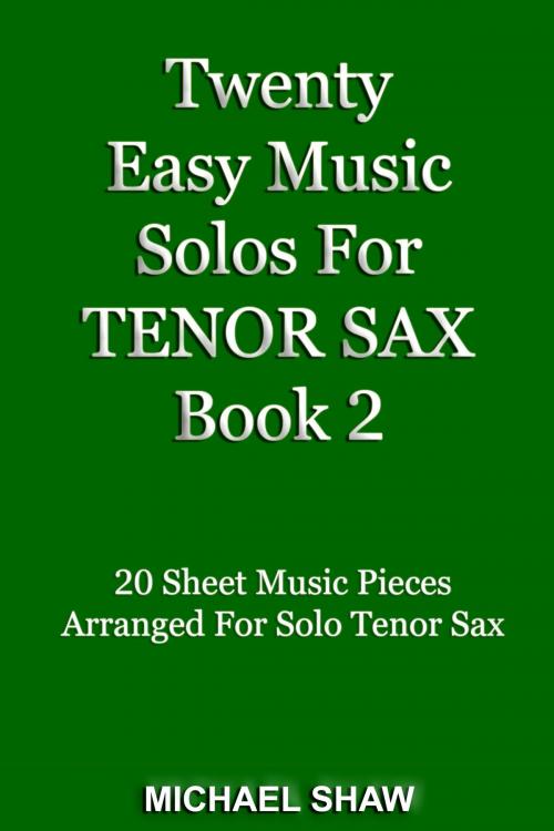 Cover of the book Twenty Easy Music Solos For Tenor Sax Book 2 by Michael Shaw, Michael Shaw