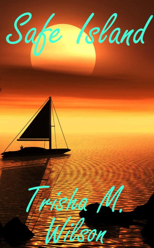 Cover of the book Safe Island by Trisha M. Wilson, Trisha M. Wilson