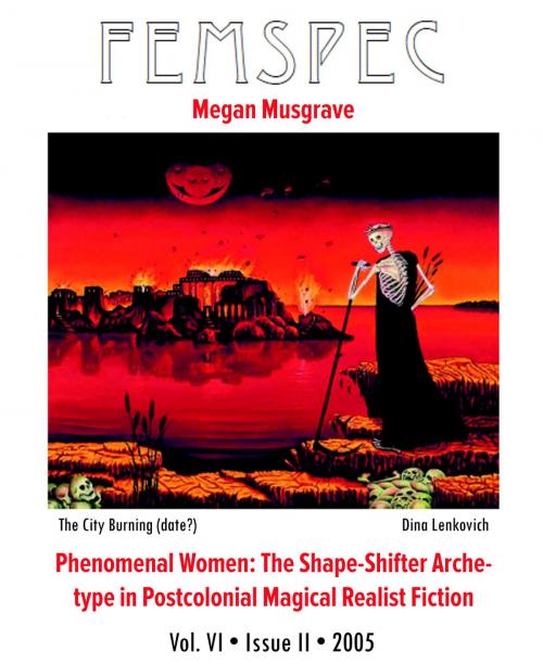 Cover of the book Phenomenal Women: The Shape-Shifter Archetype in Postcolonial Magical Realist Fiction, Femspec Issue 6.2 by Megan Musgrave, Femspec Journal