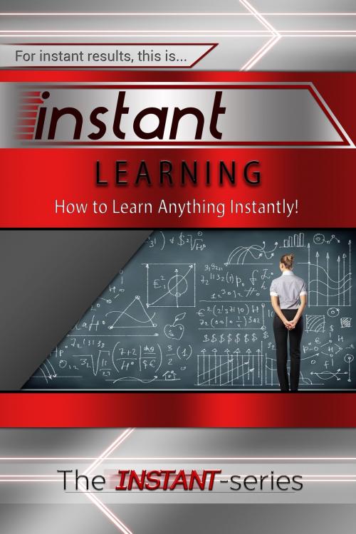 Cover of the book Instant Learning: How to Learn Anything Instantly! by The INSTANT-Series, The INSTANT-Series