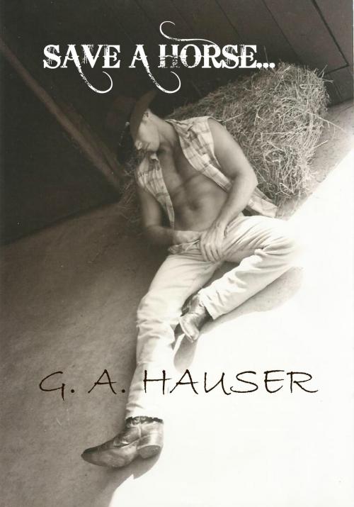 Cover of the book Save a Horse... by GA Hauser, GA Hauser