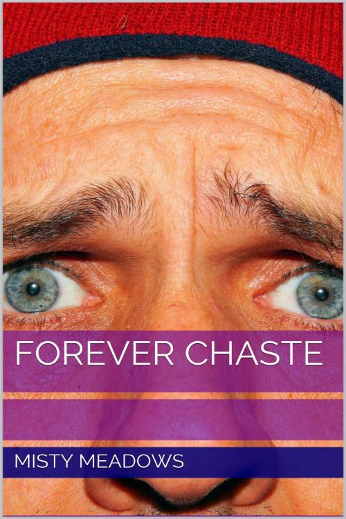 Cover of the book Forever Chaste (Femdom, Chastity) by Misty Meadows, Misty Meadows