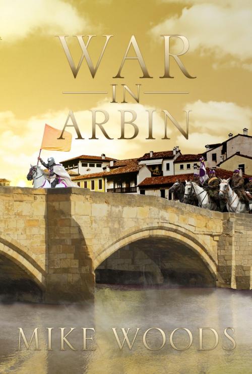 Cover of the book War in Arbin by Mike Woods, Mike Woods