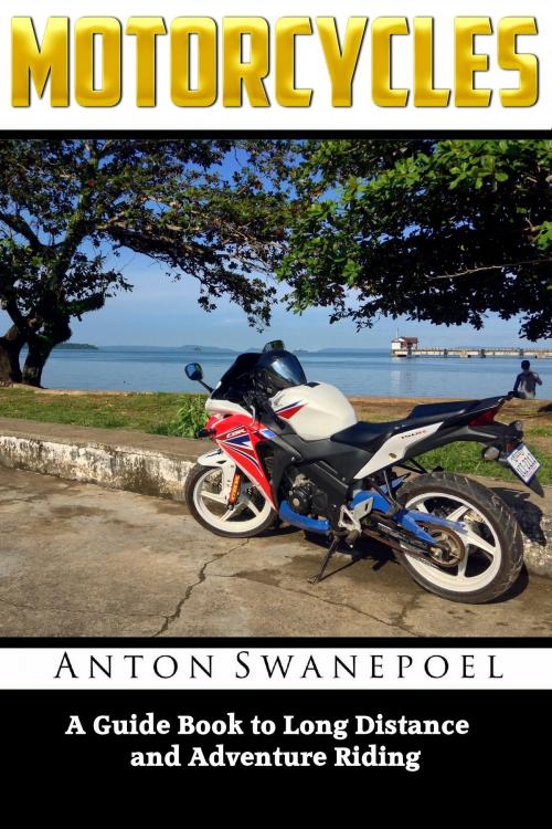 Cover of the book Motorcycles: A Guide Book To Long Distance And Adventure Riding by Anton Swanepoel, Anton Swanepoel