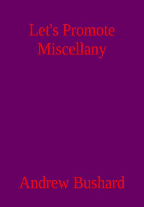 Cover of the book Let’s Promote Miscellany: A Poetry Anthology by Andrew Bushard, Andrew Bushard
