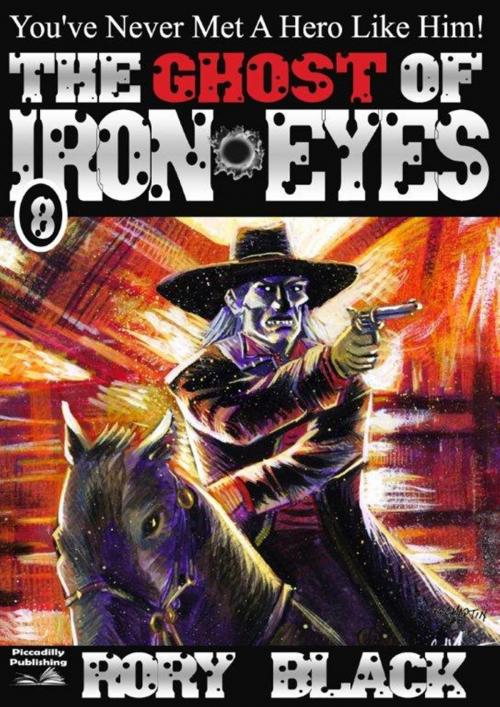 Cover of the book Iron Eyes 8: The Ghost of Iron Eyes by Rory Black, Piccadilly